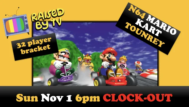 Raised By TV Events Presents: Mario Kart N64 Tournament
