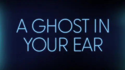 A Ghost in Your Ear