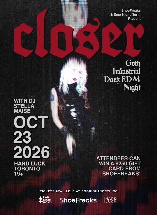 Event artwork: CLOSER: Goth x Industrial x Dark EDM Night at Hard Luck Toronto on Oct 23 2026 — Hard Luck Bar — Toronto — 23 October 2026