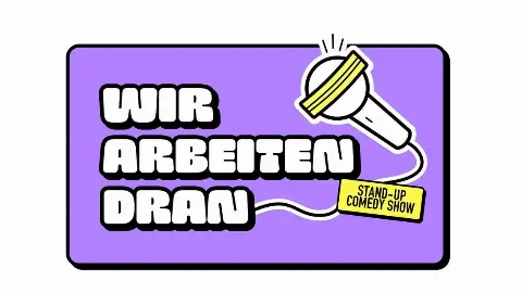 WIR ARBEITEN DRAN - Stand-up Comedy Berlin